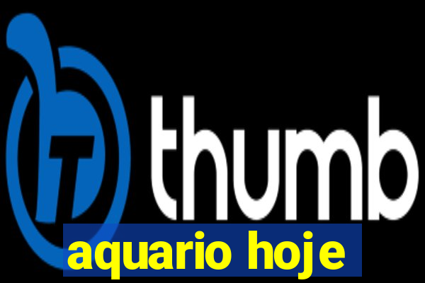 aquario hoje